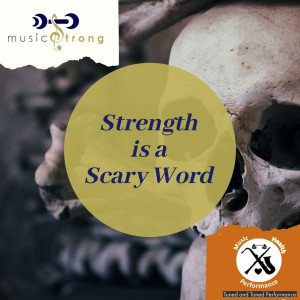 Strength is a Scary Word