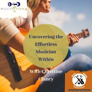 Uncovering The Effortless Musician Within, with Christine Clancy