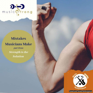 Mistakes Musicians Make Part 3 Strength is the Solution