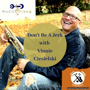 ”Don’t Be a Jerk!” Tuned and Strong with Vinnie Ciesielski