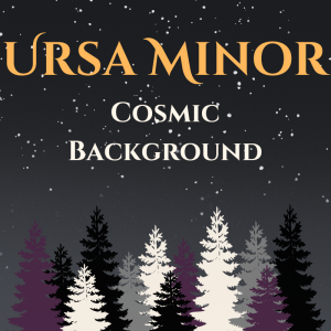 Ursa Minor: Cosmic Background