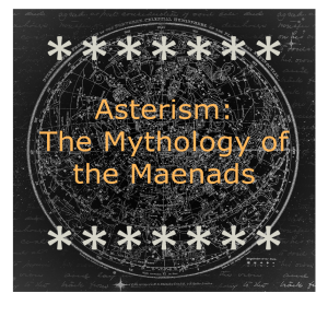 Asterism: The Maenads in Mythology