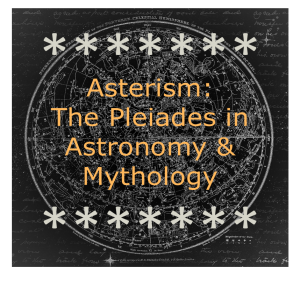 Asterism: The Pleiades in Astronomy and Mythology