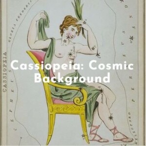 Cassiopeia: Cosmic Background