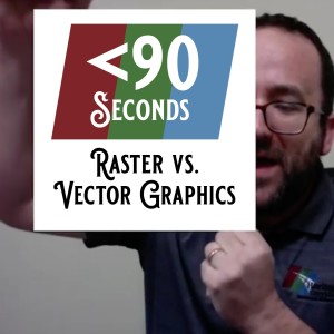 Less Than 90 Seconds: Raster vs. Vector Graphics