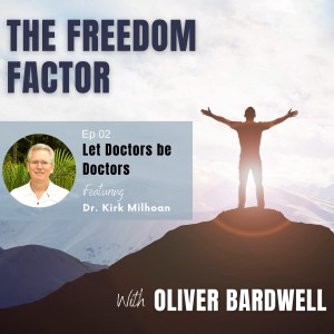 Ep. 02 Dr. Kirk Milhoan - Let Doctors Be Doctors