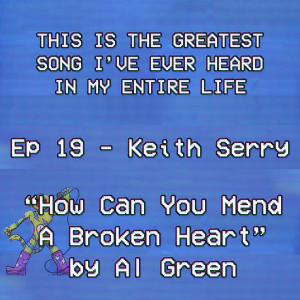 Ep. 19: Keith Serry Floats Into ”How Can You Mend A Broken Heart”