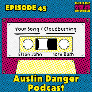 Ep 45: Austin Danger Podcast Connects To "Your Song" and "Cloudbusting"