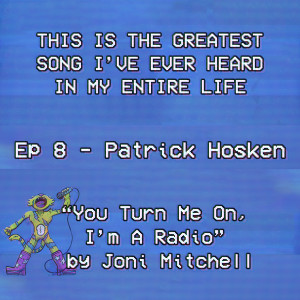 Patrick Hosken Feels Pandered To By Joni Mitchell’s ”You Turn Me On, I’m A Radio”