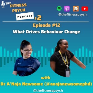 #12 What Drives Behaviour Change? with Dr A’Naja Newsome