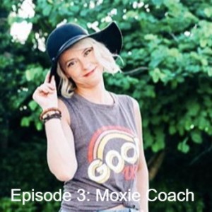 Episode 3: Moxie Coach