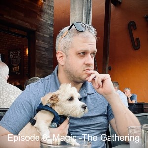 Episode 6: Magic -The Gathering