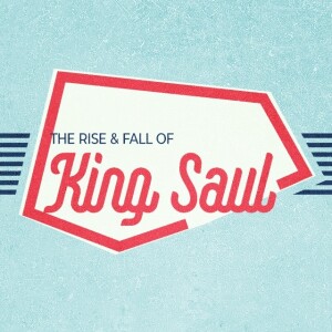 The Rise & Fall Of King Saul - Part 3