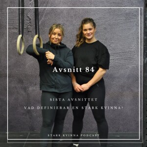 #84 Sista avsnittet - Vad definierar en stark kvinna?