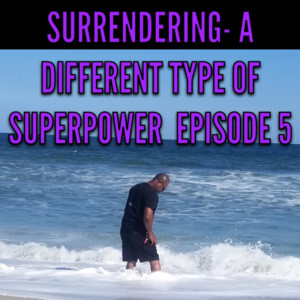 SURRENDERING-A DIFFERENT TYPE OF SUPERPOWER-Episode 5  FINISHING THE YEAR STRONG