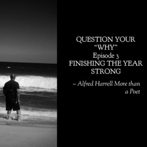 QUESTION YOUR “WHY” FINISHING THE YEAR STRONG