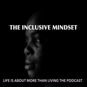 THE INCLUSIVE MINDSET-October through December 2022 podcast series Episode2