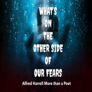 WHAT’S ON THE OTHER SIDE OF OUR FEARS?