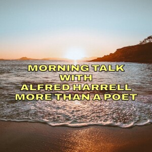 MORNING TALK WITH ALFRED HARRELL MORE THAN POET