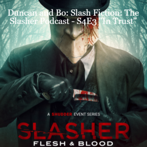 Duncan and Bo: Slash Fiction: The Slasher Podcast - S4E3 ”In Trust”