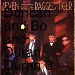 Duncan and Bo and Duran Duran 3: Seven and the Ragged Tiger – Audio Only