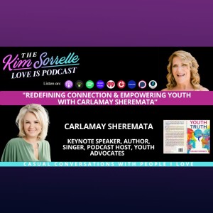 "Redefining Connection & Empowering Youth with CarlaMay Sheremata"