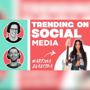 Trending on Social Media feat. Martina Blazeska (Ep. 70)