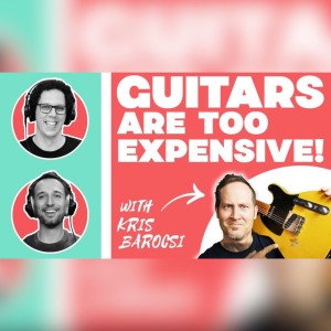 Guitars Are Too Expensive feat. Kris Barocsi (Ep. 74)