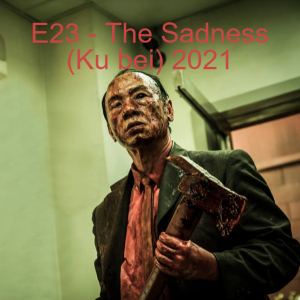 E23 - The Sadness (Ku bei) 2021