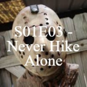 E03 - Never Hike Alone