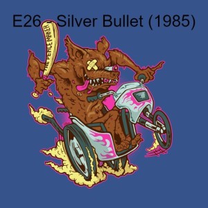 E26 - Silver Bullet (1985)