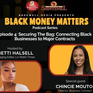 Black Money Matters Ep.4 - Securing The Bag: Connecting Back Businesses with Major Contracts