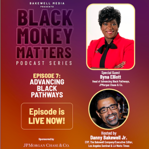 BLACK MONEY MATTERS Ep. 6: Danny Bakewell Interviews the Head of Advancing Black Pathways BYNA ELLIOTT