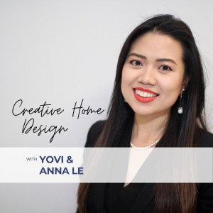 6. Creative Home Design with Anna Le - The Founder and Director of Prosper Global Advisory, The Le Facilities  Management and Anna Le International