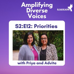 S2:E12: Priorities with Priya and Advita