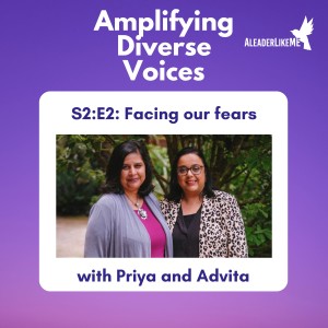 S2:E2 Facing our fears head on with Priya and Advita