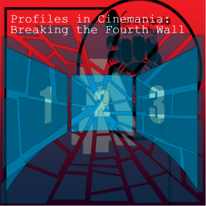 Profiles in Cinemania: Breaking the Fourth Wall