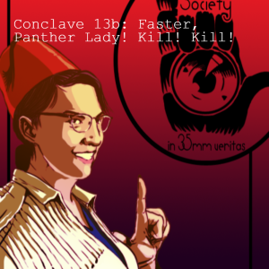 Conclave 13b: Faster, Panther Lady! Kill! Kill!