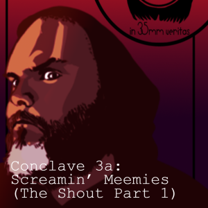 Conclave 3a - Screamin’ Meemies (’The Shout’ Part 1)
