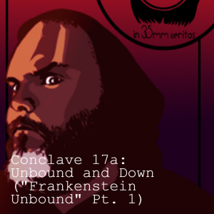 Conclave 17a: Unbound and Down ("Frankenstein Unbound" Pt. 1)