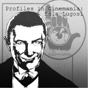 Profiles in Cinemania: Bela Lugosi