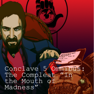 Conclave 5 Omnibus: The Compleat ”In the Mouth of Madness”