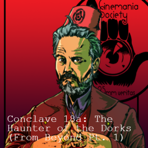 Conclave 18a: The Haunter of the Dorks ("From Beyond" Pt. 1)