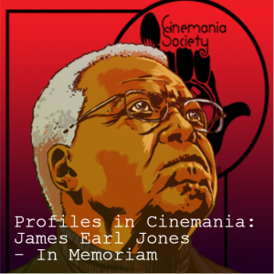 Profiles in Cinemania: James Earl Jones - In Memoriam