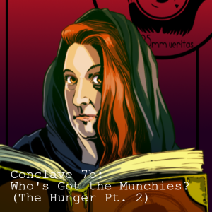 Conclave 7b: Who’s Got the Munchies? (”The Hunger” Pt.2)