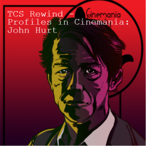 TCS Rewind - Profiles in Cinemania: John Hurt