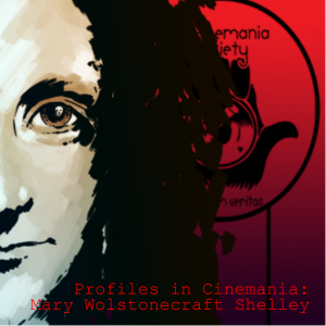 Profiles in Cinemania: Mary Wolstonecraft Shelley