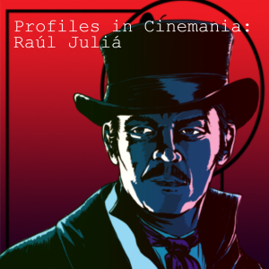 Profile in Cinemania: Raul Julia