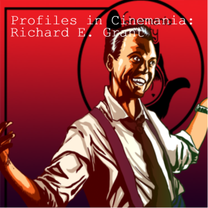 Profiles in Cinemania: Richard E. Grant