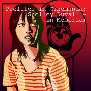 Profiles in Cinemania: Shelley Duvall - In Memoriam